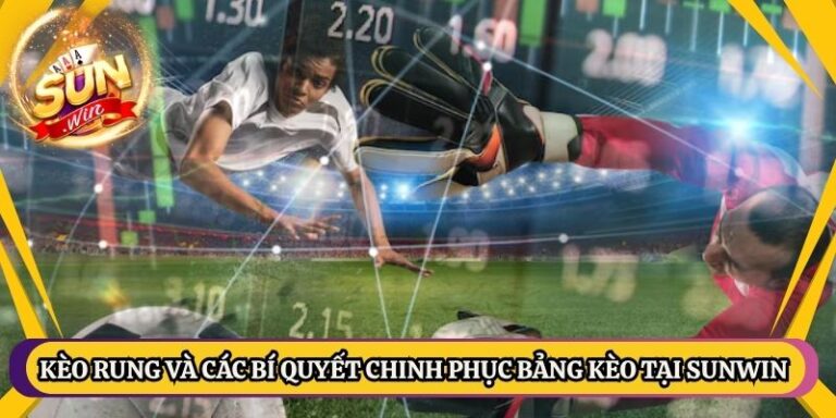 Kèo Rung Và Các Bí Quyết Chinh Phục Bảng Kèo Tại Sunwin 2 Kèo Rung Và Các Bí Quyết Chinh Phục Bảng Kèo Tại Sunwin