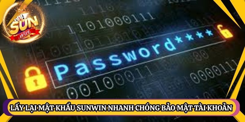 Lấy Lại Mật Khẩu Sunwin Nhanh Chóng Bảo Mật Tài Khoản