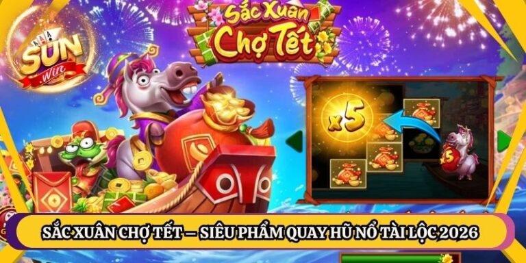 Sắc Xuân Chợ Tết – Siêu Phẩm Quay Hũ Nổ Tài Lộc 2026