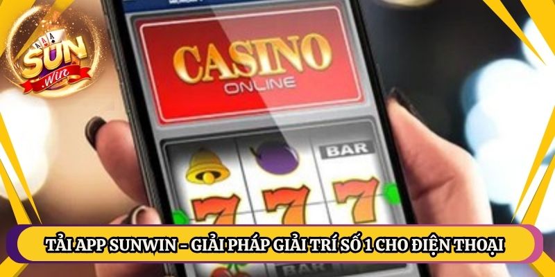 Tải App Sunwin - Giải Pháp Giải Trí Số 1 Cho Điện Thoại 1 Tải App Sunwin - Giải Pháp Giải Trí Số 1 Cho Điện Thoại